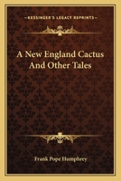 A New England Cactus and Other Tales 0548458855 Book Cover