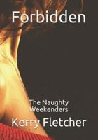 Forbidden: The Naughty Weekenders 1079394214 Book Cover