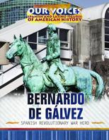 Bernardo de G�lvez: Spanish Revolutionary War Hero 1508184356 Book Cover