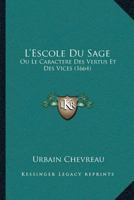L'Escole Du Sage: Ou Le Caractere Des Vertus Et Des Vices (1664) 1104877864 Book Cover