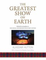 The Greatest Show on Earth: Behind the Microphone at the Royal Edinburgh Military Tattoo 1910745693 Book Cover