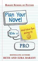 Plan Your Novel Like A Pro: And Have Fun Doing It! 1944841210 Book Cover