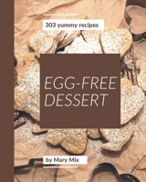 303 Yummy Egg-Free Dessert Recipes: Let's Get Started with The Best Yummy Egg-Free Dessert Cookbook! B08HRTRF6V Book Cover