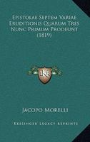 Epistolae Septem Variae Eruditionis Quarum Tres Nunc Primum Prodeunt (1819) 112030279X Book Cover