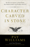 Character Carved in Stone: The 12 Core Virtues of West Point That Build Leaders and Produce Success 0800728831 Book Cover