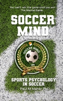 Soccer Mind: Unlock Your Soccer Potential with Sports Psychology: Conquer the Pitch: An in-depth soccer book that gives you mental training, through ... The Ultimate Guide to Sports Psychology.) 191521212X Book Cover