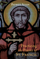Practicing the Prayer of St. Francis 1666752851 Book Cover