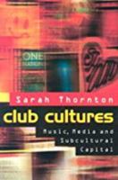 Club Cultures: Music, Media, and Subcultural Capital (Music/Culture) 0819562971 Book Cover