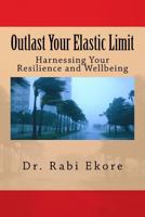 Outlast Your Elastic Limit: Harnessing Your Resilience and Wellbeing 1986955753 Book Cover