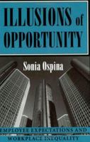 Illusions of Opportunity: Employee Expectations and Workplace Inequality (ILR Press Books) 0875463576 Book Cover