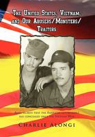 The United States, Vietnam, and Our Abusers/Monsters/Traitors 1453522514 Book Cover