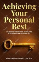 Achieving Your Personal Best: UNLOCKING THE MINDSET, HABITS AND STRATEGIES FOR A FULFILLING LIFE B0G7LRYBH4 Book Cover