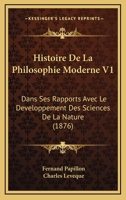 Histoire De La Philosophie Moderne V1: Dans Ses Rapports Avec Le Developpement Des Sciences De La Nature 1165384701 Book Cover