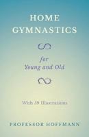 Home Gymnastics - For Young and Old - With 59 Illustrations 1528709004 Book Cover