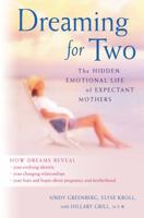 Dreaming for Two: The Hidden Emotional Life of Expectant Mothers 0525946551 Book Cover