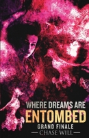 Where Dreams Are Entombed: Grand Finale B0FD3LPPNR Book Cover