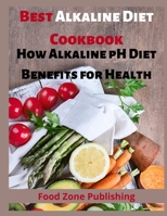 Best Alkaline Diet Cookbook: How Alkaline pH Diet Benefits for Health 1706285523 Book Cover
