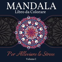 Mandala Libro da Colorare per Alleviare lo Stress: Grande Mandala libro da colorare per adulti, bambini e adolescenti. Libro perfetto di disegni mandala per adulti e bambini che vogliono rilassarsi. V 1008946826 Book Cover