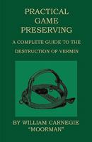 Practical Game Preserving - A Complete Guide To The Destruction Of Vermin 144379709X Book Cover