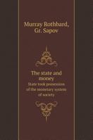 The state and money. State took possession of the monetary system of society 5519560420 Book Cover