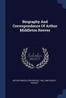 Biography And Correspondence Of Arthur Middleton Reeves 1437481590 Book Cover