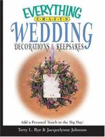 Everything Crafts Wedding Decorations & Keepsakes: Add A Personal Touch To The Big Day! (Everything: Weddings) 1593372272 Book Cover
