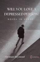 Will You Love a Depressed Person?: Novel in Verse B0FRVN75YB Book Cover