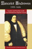 Lancelot Andrewes 1555-1626: Teacher and Preacher in the Post Reformation English Church 1587366398 Book Cover
