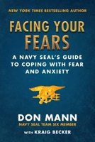 Facing Your Fears: A Navy SEAL's Guide to Conquering Your Doubts 1510745742 Book Cover