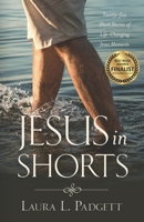 Jesus in Shorts: Twenty-Five Short Stories of Life-Changing Jesus Moments 1947360116 Book Cover