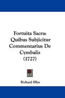 Fortuita Sacra: Quibus Subjicitur Commentarius De Cymbalis... 1166055833 Book Cover