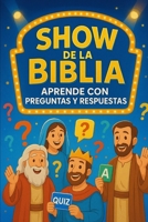 Show de la Biblia: Aprende con Preguntas y Respuestas (Quizzes) (Spanish Edition) B0FMQD9VKG Book Cover