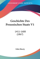Geschichte Des Preussischen Staats V1: 1411-1688 (1867) 1161184449 Book Cover