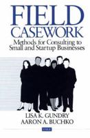 Field Casework: Methods for Consulting to Small and Startup Businesses 0803972016 Book Cover