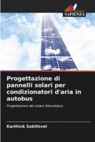 Progettazione di pannelli solari per condizionatori d'aria in autobus: Progettazione del solare fotovoltaico (Italian Edition) 6208816882 Book Cover