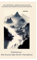 Daoismus: Die Kunst des Nicht-Handelns: Die Ursprünge, Lehren und die zeitlose Relevanz der großen daoistischen Meister (German Edition) 3384372123 Book Cover