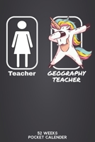 Teacher - Geography Teacher 52 Weeks Pocket Calender: 6'x9' Teaching Calender 106 Pages | Funny Gift Idea for teacher or for students, who graduated ... for your classteacher or teacher friend. 1675761248 Book Cover