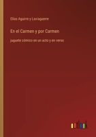 En el Carmen y por Carmen: juguete cómico en un acto y en verso (Spanish Edition) 3368054139 Book Cover