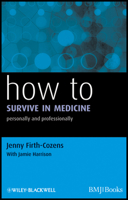 How to Survive in Medicine: Personally and Professionally 1405192712 Book Cover