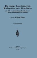 Die Strenge Berechnung Von Kreisplatten Unter Einzellasten: Mit Hilfe Von Krummlinigen Koordinaten Und Deren Anwendung Auf Die Pilzdecke 3642986765 Book Cover