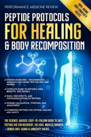 Peptide Protocols for Healing & Body Recomposition: The Science-Backed, Easy-to-Follow Guide to Safe Peptide Use for Recovery, Fat Loss, Muscle Growth + BONUS Anti-Aging & Longevity Hacks B0FK3P26VX Book Cover