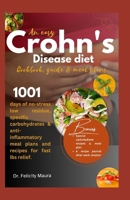 An easy crohn's disease diet cookbook,guide and meal plans: 1001 days of no-stress low residue, specific carbohydrates, and anti-inflammatory meal plans for fast ibs relief B0CN6LMMMM Book Cover