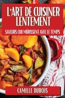 L'Art de Cuisiner Lentement: Saveurs qui Mûrissent avec le Temps (French Edition) 183586919X Book Cover