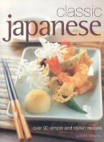 Classic Japanese: Over 90 simple and stylish recipes 1844766314 Book Cover