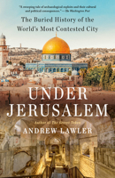 Under Jerusalem: The Buried History of the World's Most Contested City 0385546858 Book Cover