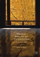 Migration, Whiteness, and Cosmopolitanism: Europeans in Japan 1137565268 Book Cover