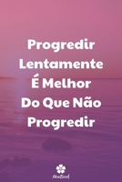 Progredir Lentamente � Melhor Do Que N�o Progredir: Caderno original e engra�ado - Inspiradora cita��o motivacional 117 p�ginas pautadas formato 15,24 cm x 22,89 cm (6 x 9) 1654128317 Book Cover