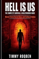 HELL IS US: THE COMPLETE SURVIVAL & WALKTHROUGH GUIDE; Master Every Secret, Boss, and Ending in Hadea B0FR2D3VM3 Book Cover