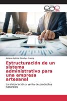 Estructuración de un sistema administrativo para una empresa artesanal 3659099694 Book Cover