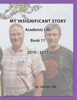 My Insignificant Story: Book 11 - Academic Life [2010-2011] 154671345X Book Cover